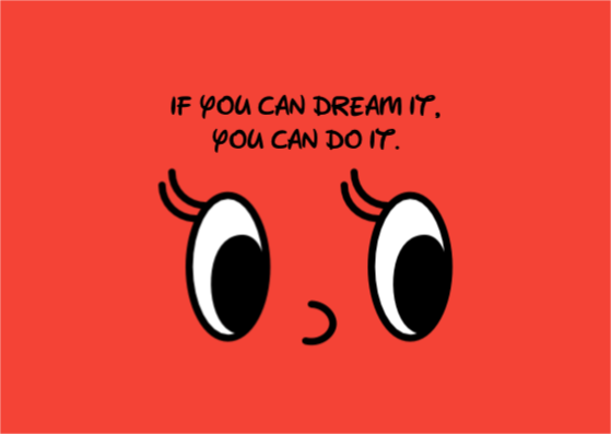 꿈을 꿀 수 있다면 할 수 있습니다